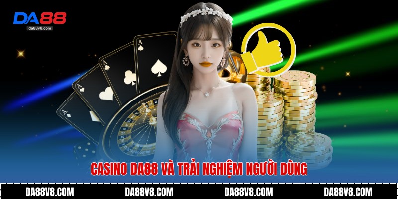 Casino Da88 và trải nghiệm người dùng