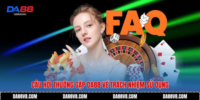 FAQ - Giải Đáp Thắc Mắc Phổ Biến Khi Chơi Cùng Da88 3 Câu hỏi thường gặp Da88 về trách nhiệm sử dụng