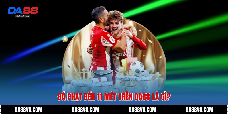 Penalty - Quyết Định Cục Diện Trận Đấu Trên Da88 2 Đá phạt đền 11 mét trên Da88 là gì?