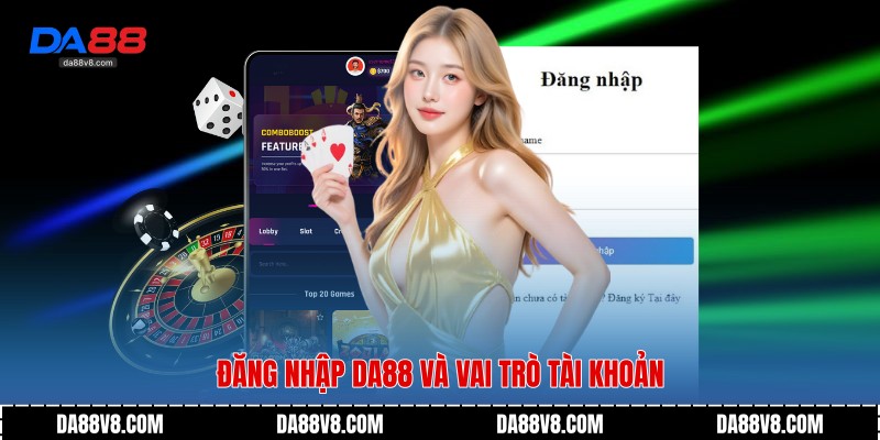 Đăng Nhập Da88 - Hướng Dẫn Truy Cập Nhanh Và An Toàn 2 Đăng nhập Da88 và vai trò tài khoản