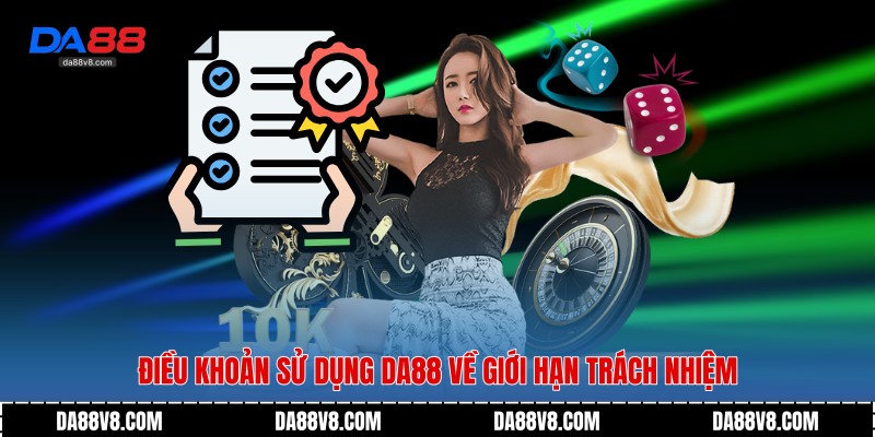 Điều Khoản Sử Dụng - Quy Định Chung Cho Hội Viên Của Da88 3 Điều khoản sử dụng Da88 về giới hạn trách nhiệm