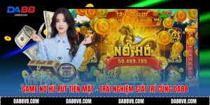 Game Nổ Hũ Rút Tiền Mặt