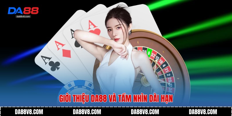 Giới thiệu Da88 và tầm nhìn dài hạn