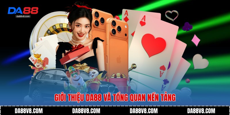 Giới thiệu Da88 và tổng quan nền tảng