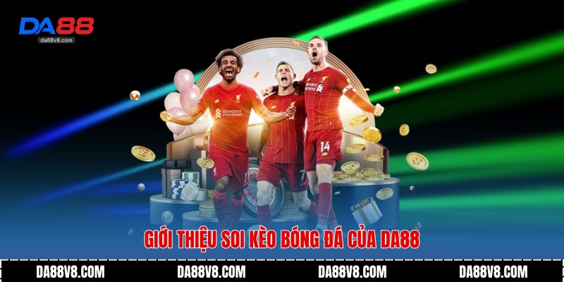 Giới thiệu Soi Kèo Bóng Đá của Da88