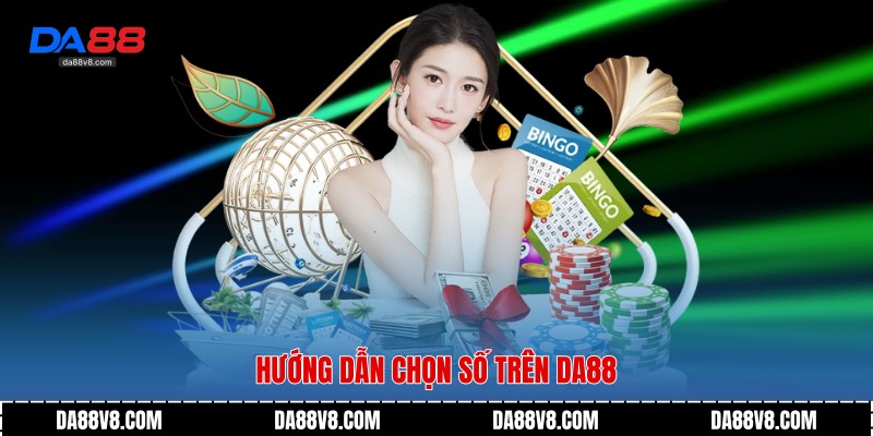 Xổ Số Điện Toán - Trải Nghiệm Giải Trí Hiện Đại Cùng Da88 3 Hướng dẫn chọn số trên Da88