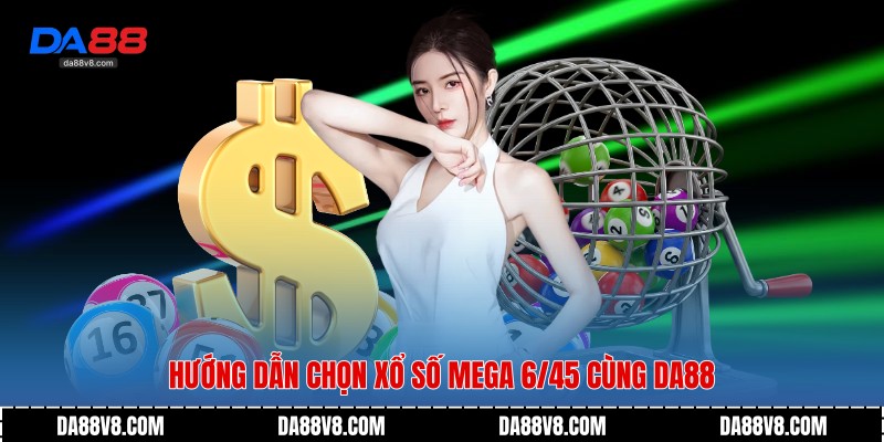 Xổ Số Mega 6/45 - Trải Nghiệm Giải Trí May Mắn Tại Da88 3 Hướng dẫn chọn Xổ Số Mega 6/45 cùng Da88