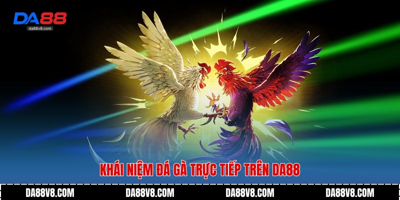 Khái niệm đá gà trực tiếp trên da88 