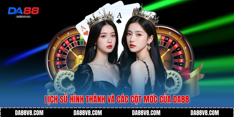 Lịch sử hình thành và các cột mốc của Da88