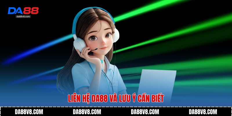 Liên hệ Da88 và lưu ý cần biết