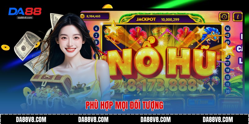 Game Nổ Hũ Rút Tiền Mặt - Trải Nghiệm Giải Trí Cùng Da88 4 Phù hợp mọi đối tượng