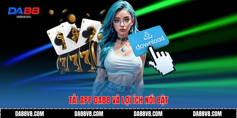 Tải app Da88 và lợi ích nổi bật