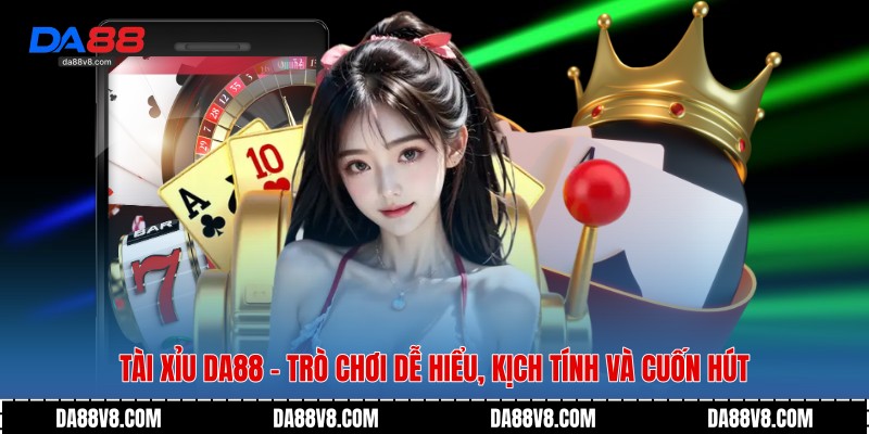 Tài Xỉu Da88 - Trò Chơi Dễ Hiểu, Kịch Tính Và Cuốn Hút 1 Tài Xỉu Da88