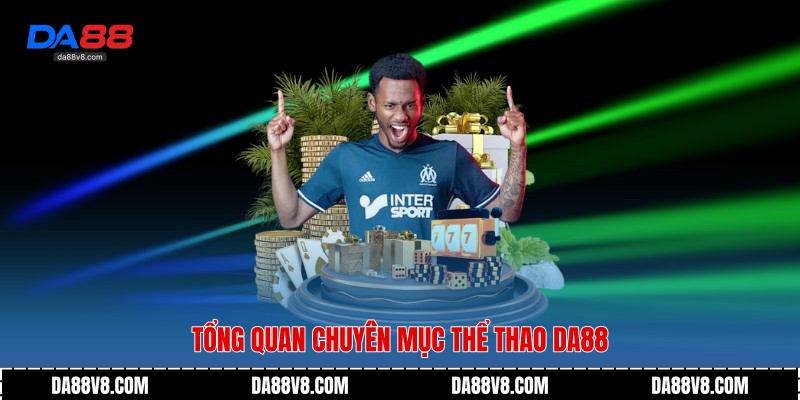 Tổng quan chuyên mục thể thao Da88