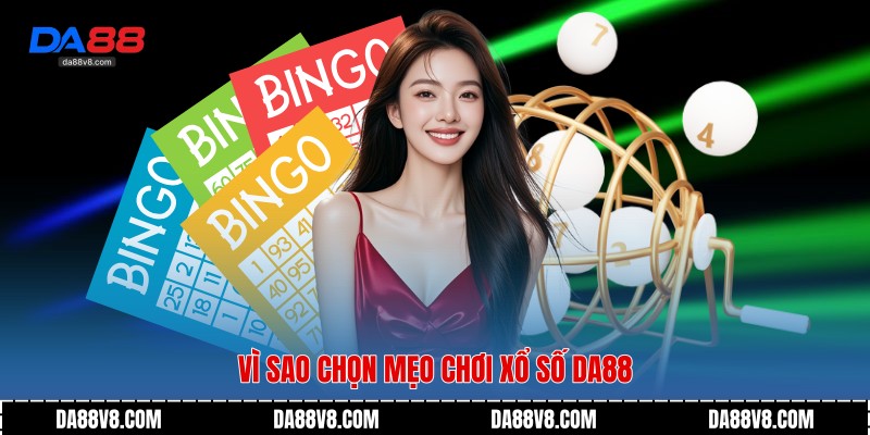 Mẹo Chơi Xổ Số - Bí Quyết Tăng Cơ Hội Trúng Thưởng Từ Da88 4 Vì sao chọn mẹo chơi xổ số Da88