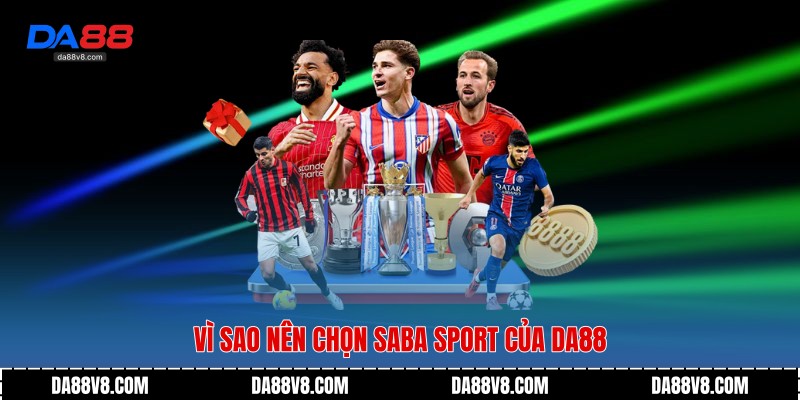 Saba Sport - Hệ Thống Thể Thao Hiện Đại Trên Nền Tảng Da88 4 Vì sao nên chọn Saba Sport của Da88